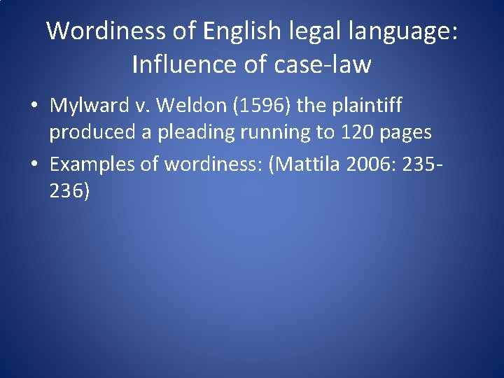 Wordiness of English legal language: Influence of case-law • Mylward v. Weldon (1596) the