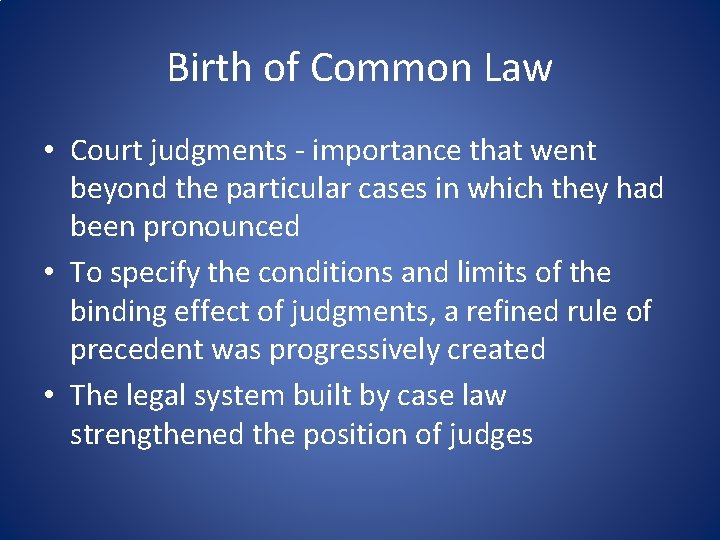 Birth of Common Law • Court judgments - importance that went beyond the particular