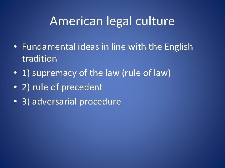 American legal culture • Fundamental ideas in line with the English tradition • 1)