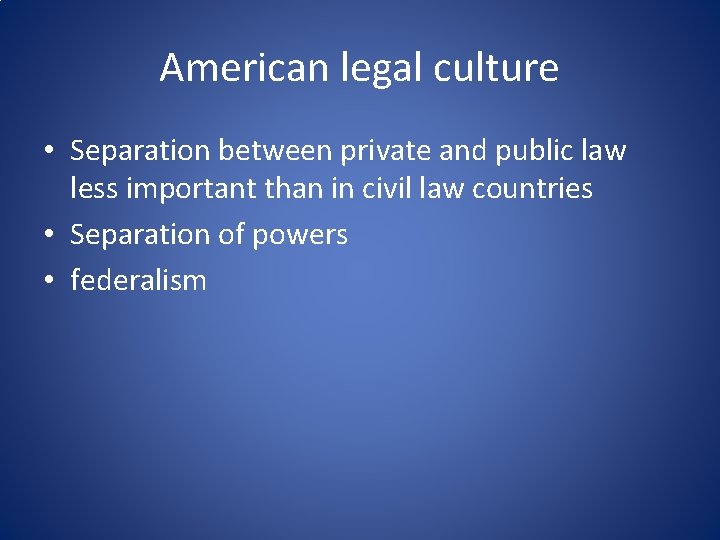 American legal culture • Separation between private and public law less important than in