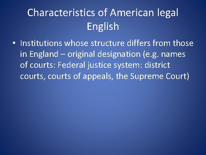 Characteristics of American legal English • Institutions whose structure differs from those in England