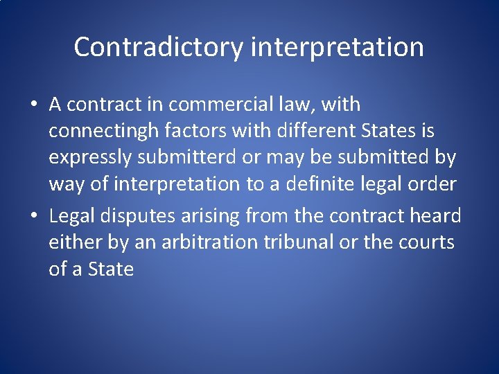Contradictory interpretation • A contract in commercial law, with connectingh factors with different States