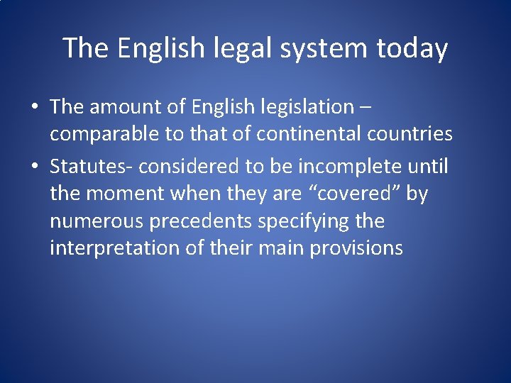The English legal system today • The amount of English legislation – comparable to