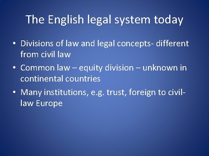 The English legal system today • Divisions of law and legal concepts- different from