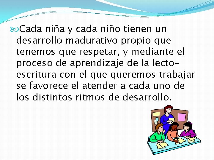  Cada niña y cada niño tienen un desarrollo madurativo propio que tenemos que