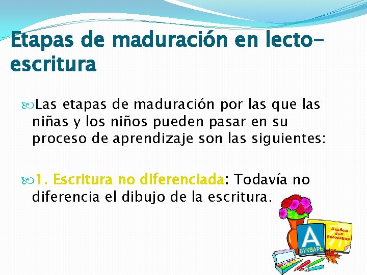 Etapas de maduración en lectoescritura Las etapas de maduración por las que las niñas