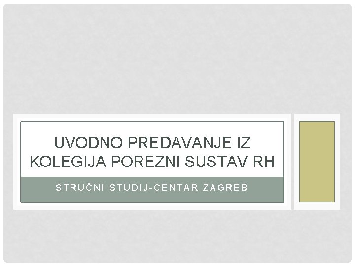 UVODNO PREDAVANJE IZ KOLEGIJA POREZNI SUSTAV RH STRUČNI STUDIJ-CENTAR ZAGREB 