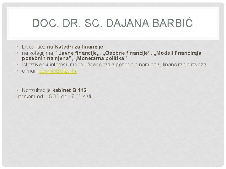 DOC. DR. SC. DAJANA BARBIĆ • Docentica na Katedri za financije • na kolegijima: