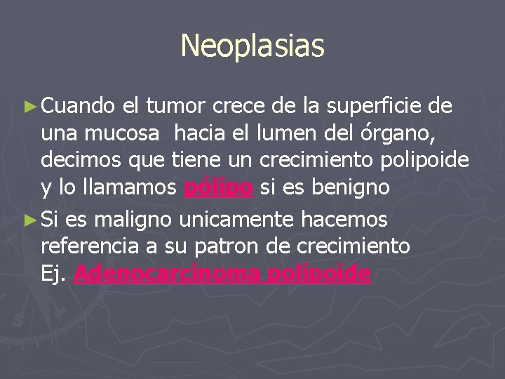 Neoplasias ► Cuando el tumor crece de la superficie de una mucosa hacia el