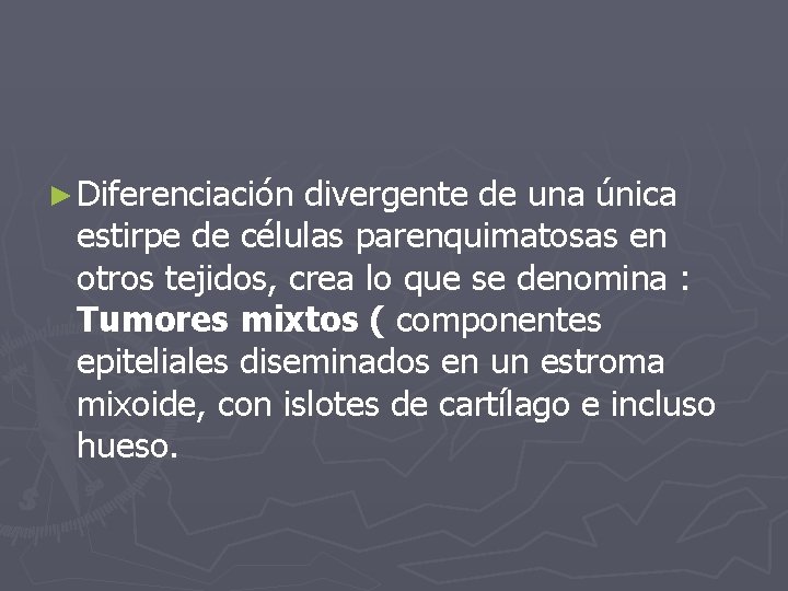 ► Diferenciación divergente de una única estirpe de células parenquimatosas en otros tejidos, crea