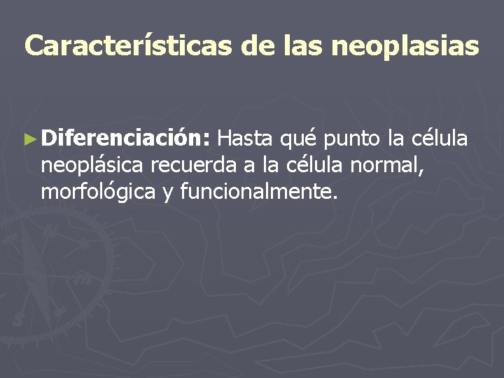 Características de las neoplasias ► Diferenciación: Hasta qué punto la célula neoplásica recuerda a