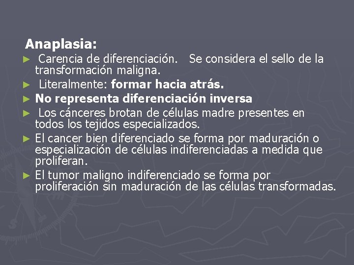 Anaplasia: Carencia de diferenciación. Se considera el sello de la transformación maligna. ► Literalmente: