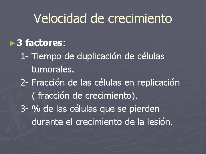 Velocidad de crecimiento ► 3 factores: 1 - Tiempo de duplicación de células tumorales.