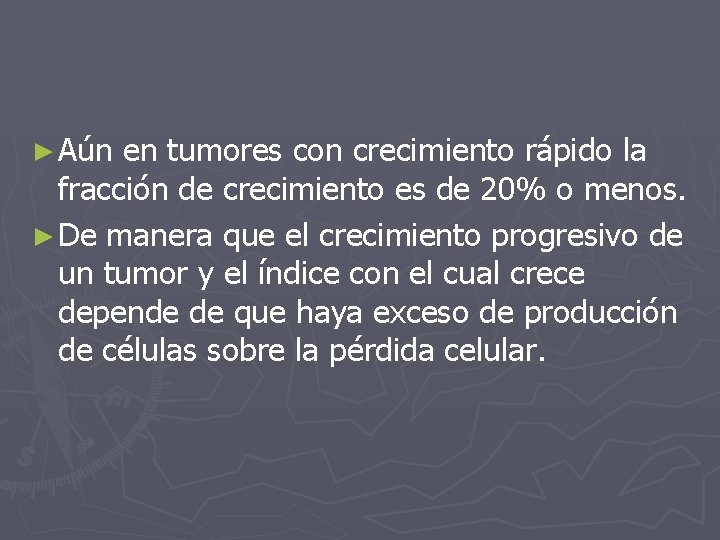 ► Aún en tumores con crecimiento rápido la fracción de crecimiento es de 20%