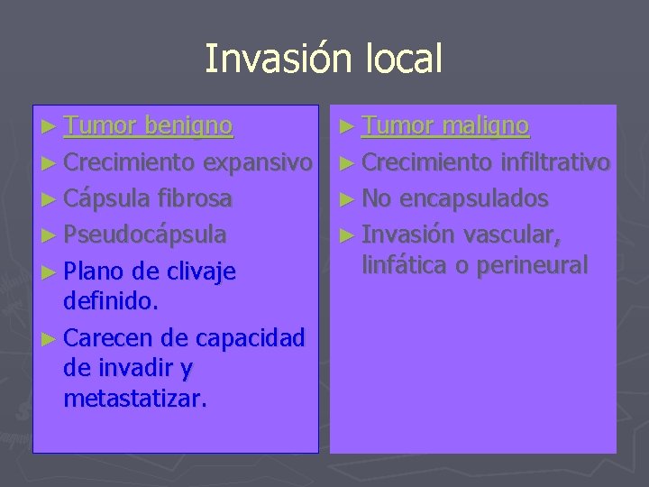 Invasión local ► Tumor benigno ► Crecimiento expansivo ► Cápsula fibrosa ► Pseudocápsula ►