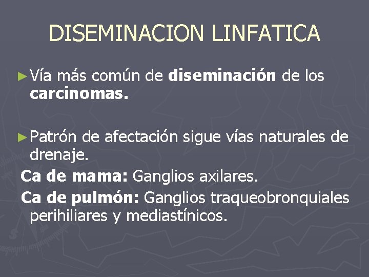 DISEMINACION LINFATICA ► Vía más común de diseminación de los carcinomas. ► Patrón de