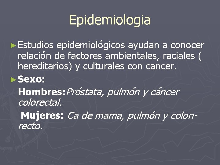 Epidemiologia ► Estudios epidemiológicos ayudan a conocer relación de factores ambientales, raciales ( hereditarios)