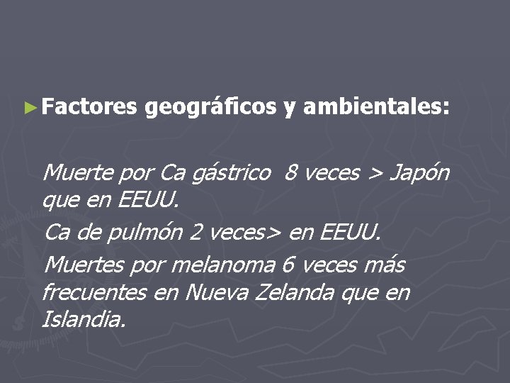 ► Factores geográficos y ambientales: Muerte por Ca gástrico 8 veces > Japón que