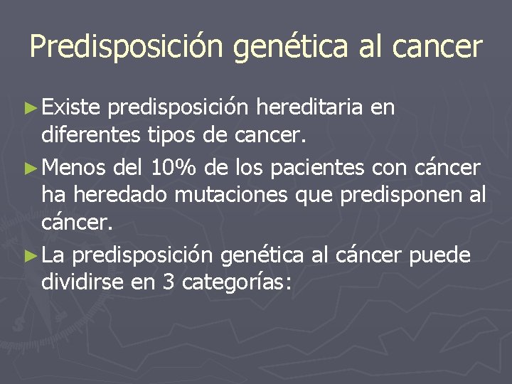 Predisposición genética al cancer ► Existe predisposición hereditaria en diferentes tipos de cancer. ►