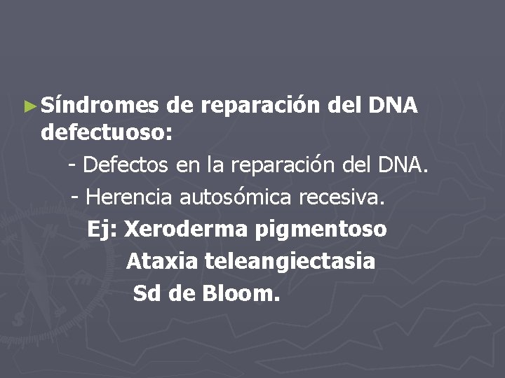 ► Síndromes de reparación del DNA defectuoso: - Defectos en la reparación del DNA.