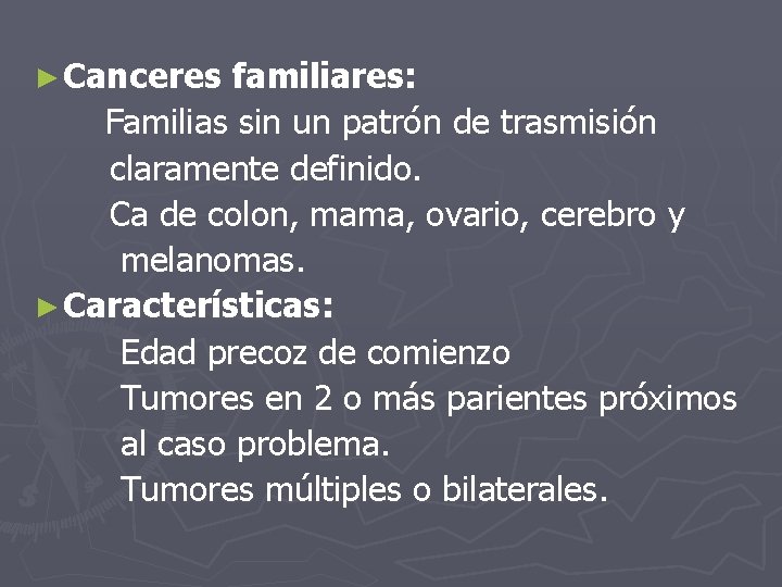 ► Canceres familiares: Familias sin un patrón de trasmisión claramente definido. Ca de colon,