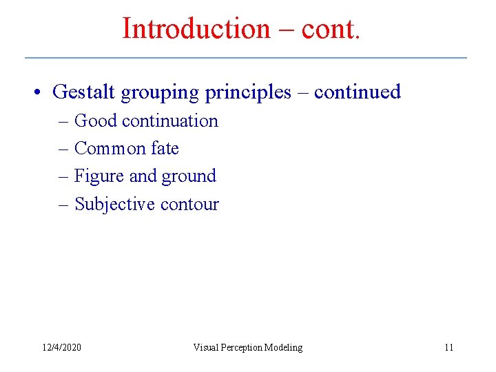 Introduction – cont. • Gestalt grouping principles – continued – Good continuation – Common