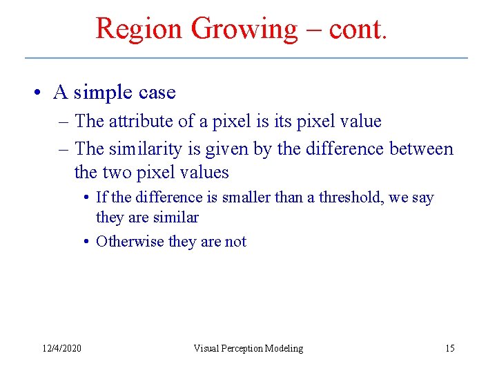 Region Growing – cont. • A simple case – The attribute of a pixel