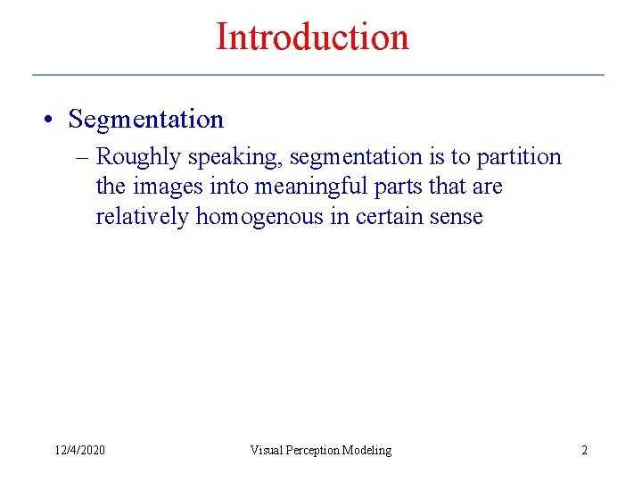 Introduction • Segmentation – Roughly speaking, segmentation is to partition the images into meaningful