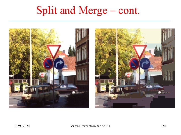 Split and Merge – cont. 12/4/2020 Visual Perception Modeling 20 