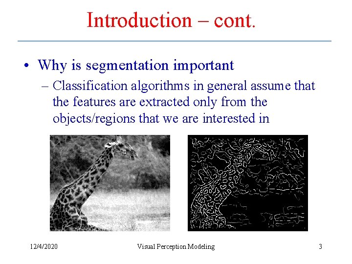 Introduction – cont. • Why is segmentation important – Classification algorithms in general assume