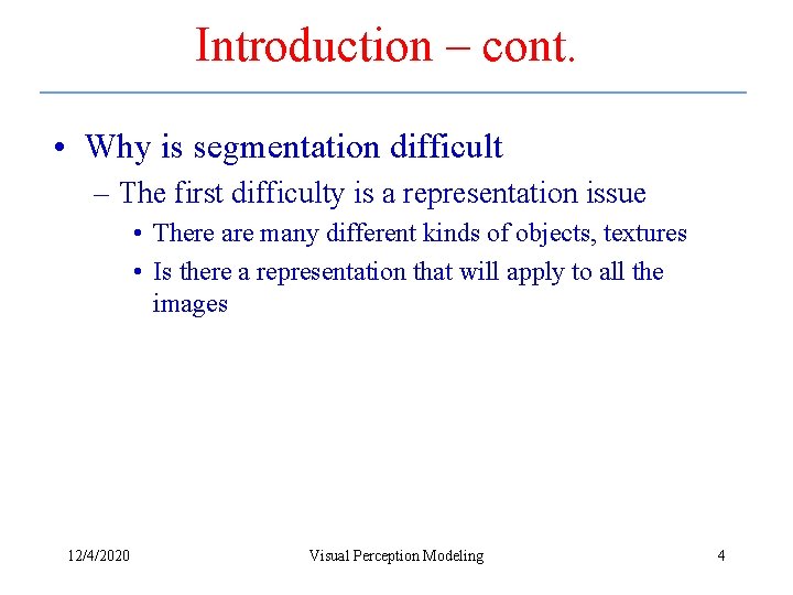 Introduction – cont. • Why is segmentation difficult – The first difficulty is a