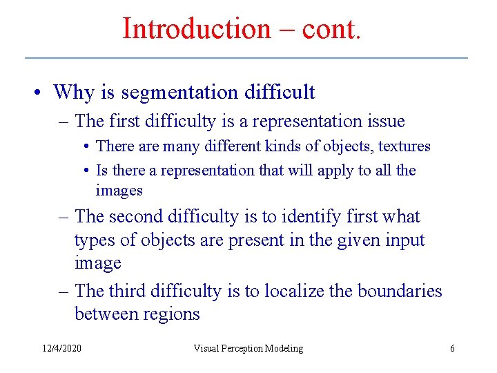 Introduction – cont. • Why is segmentation difficult – The first difficulty is a