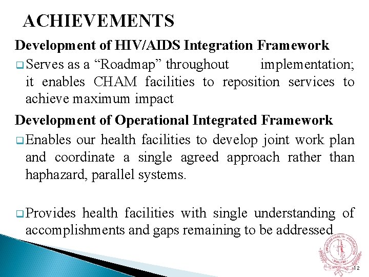 ACHIEVEMENTS Development of HIV/AIDS Integration Framework q Serves as a “Roadmap” throughout implementation; it