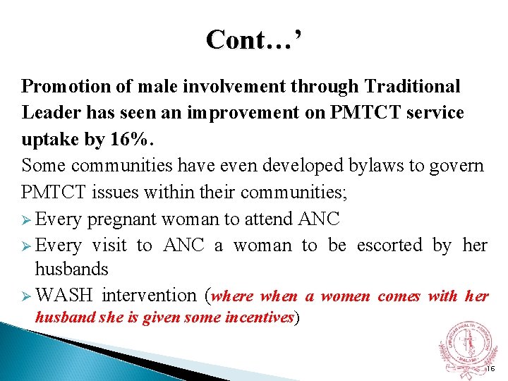 Cont…’ Promotion of male involvement through Traditional Leader has seen an improvement on PMTCT