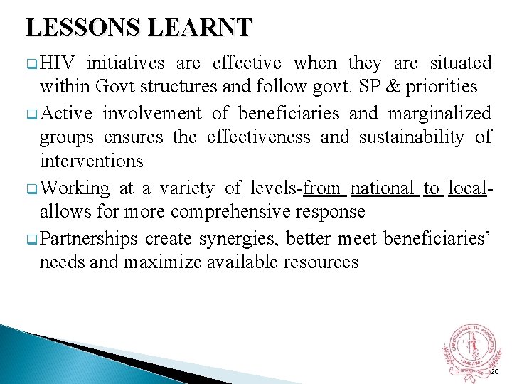 LESSONS LEARNT q HIV initiatives are effective when they are situated within Govt structures