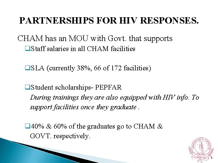 PARTNERSHIPS FOR HIV RESPONSES. CHAM has an MOU with Govt. that supports q. Staff