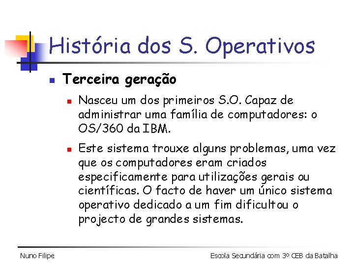 História dos S. Operativos n Terceira geração n n Nuno Filipe Nasceu um dos História dos S. Operativos n Terceira geração n n Nuno Filipe Nasceu um dos