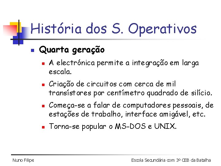 História dos S. Operativos n Quarta geração n n Nuno Filipe A electrónica permite História dos S. Operativos n Quarta geração n n Nuno Filipe A electrónica permite