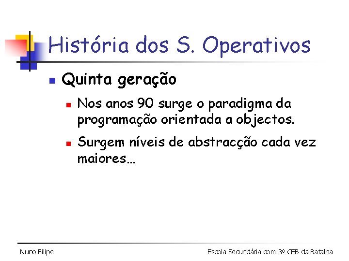 História dos S. Operativos n Quinta geração n n Nuno Filipe Nos anos 90 História dos S. Operativos n Quinta geração n n Nuno Filipe Nos anos 90
