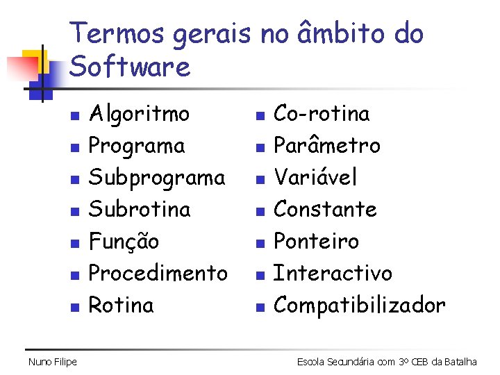 Termos gerais no âmbito do Software n n n n Nuno Filipe Algoritmo Programa Termos gerais no âmbito do Software n n n n Nuno Filipe Algoritmo Programa