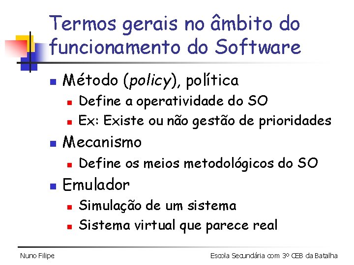 Termos gerais no âmbito do funcionamento do Software n Método (policy), política n n Termos gerais no âmbito do funcionamento do Software n Método (policy), política n n
