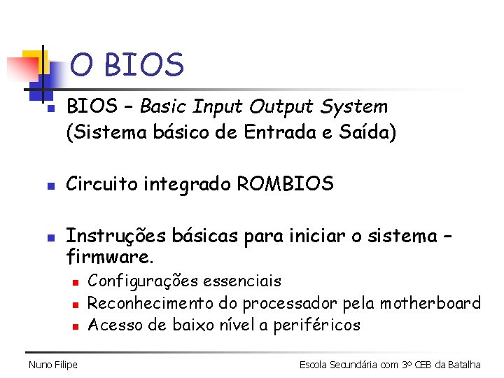 O BIOS n n n BIOS – Basic Input Output System (Sistema básico de O BIOS n n n BIOS – Basic Input Output System (Sistema básico de