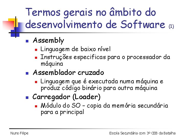 Termos gerais no âmbito do desenvolvimento de Software n Assembly n n n Linguagem Termos gerais no âmbito do desenvolvimento de Software n Assembly n n n Linguagem