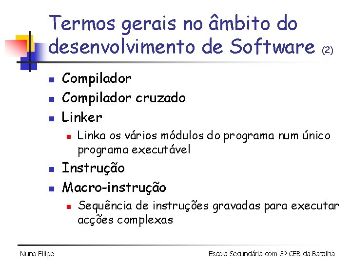 Termos gerais no âmbito do desenvolvimento de Software n n n Compilador cruzado Linker Termos gerais no âmbito do desenvolvimento de Software n n n Compilador cruzado Linker