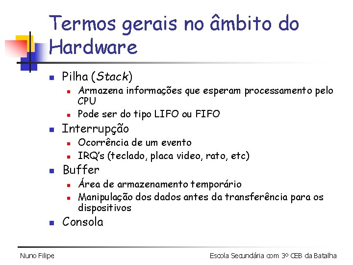 Termos gerais no âmbito do Hardware n Pilha (Stack) n n n Interrupção n Termos gerais no âmbito do Hardware n Pilha (Stack) n n n Interrupção n