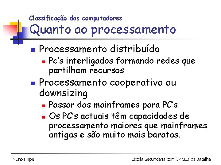 Classificação dos computadores Quanto ao processamento n Processamento distribuído n n Processamento cooperativo ou Classificação dos computadores Quanto ao processamento n Processamento distribuído n n Processamento cooperativo ou