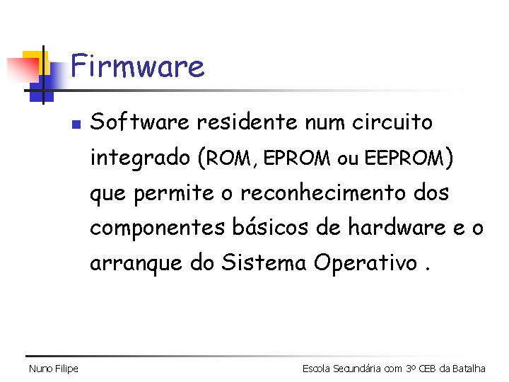 Firmware n Software residente num circuito integrado (ROM, EPROM ou EEPROM) que permite o Firmware n Software residente num circuito integrado (ROM, EPROM ou EEPROM) que permite o