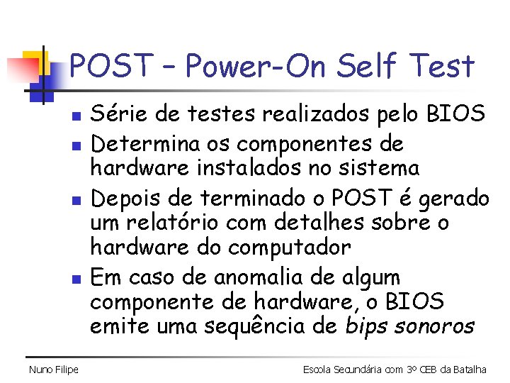 POST – Power-On Self Test n n Nuno Filipe Série de testes realizados pelo POST – Power-On Self Test n n Nuno Filipe Série de testes realizados pelo