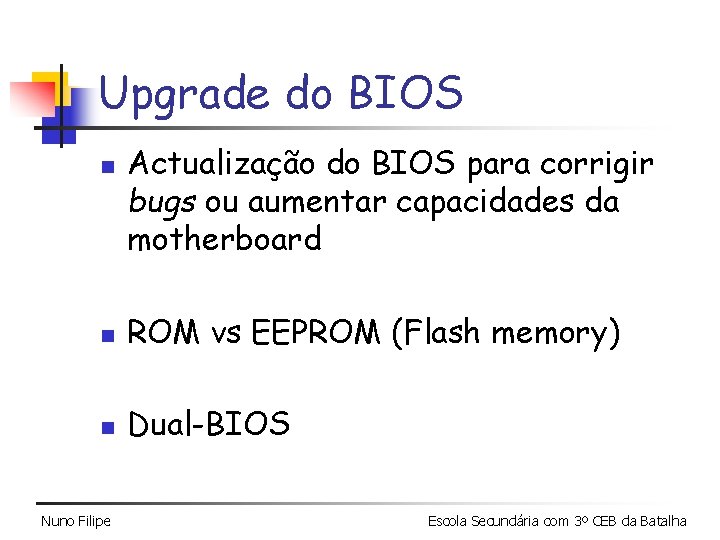 Upgrade do BIOS n Actualização do BIOS para corrigir bugs ou aumentar capacidades da Upgrade do BIOS n Actualização do BIOS para corrigir bugs ou aumentar capacidades da