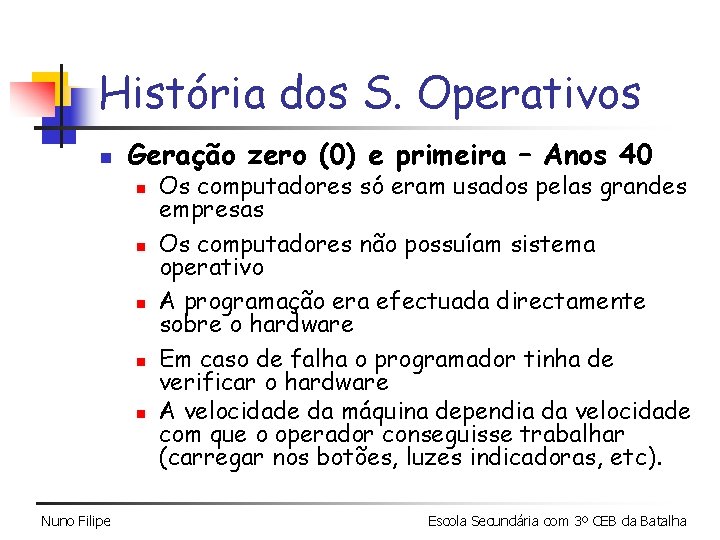 História dos S. Operativos n Geração zero (0) e primeira – Anos 40 n História dos S. Operativos n Geração zero (0) e primeira – Anos 40 n